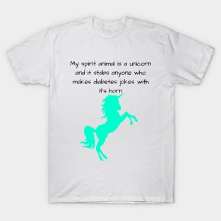 My Spirit Animal Is A Unicorn And It Stabs Anyone Who Makes Diabetes Jokes With It’s Horn Cyan T-Shirt